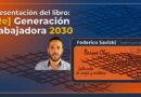 ¿Hacia dónde va el mundo del trabajo? Presentan el libro «[Re] Generación Trabajadora 2030» de Federico Savizki